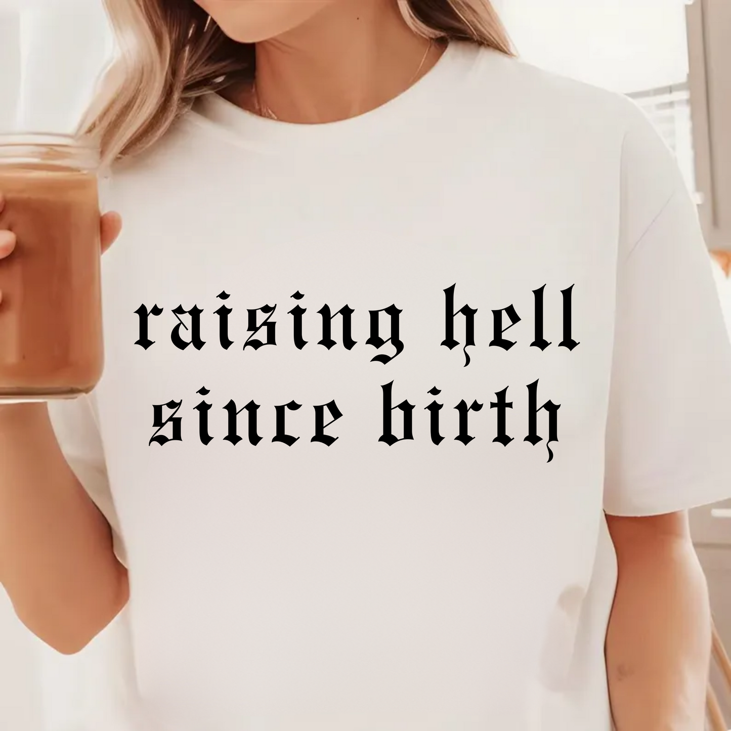 Raising Hell Since Birth BLACK