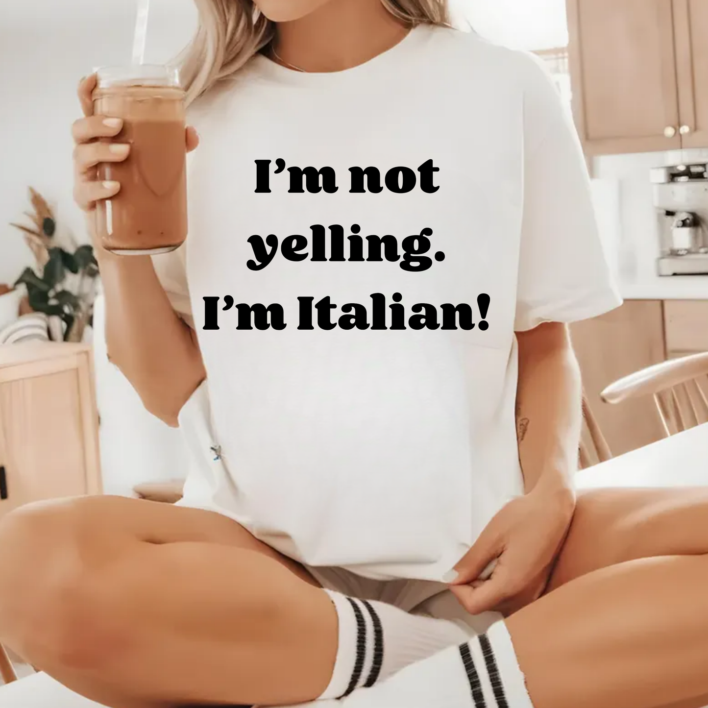 I'm Not Yelling, I'm Italian! - BLACK, WHITE, or COLORFUL
