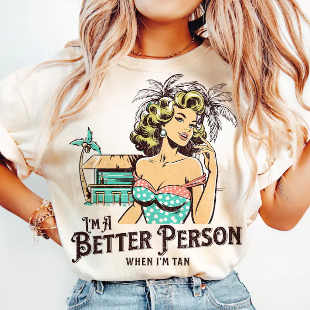 Better Person When I’m Tan