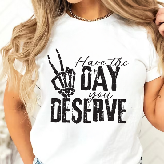 Have the Day You Deserve