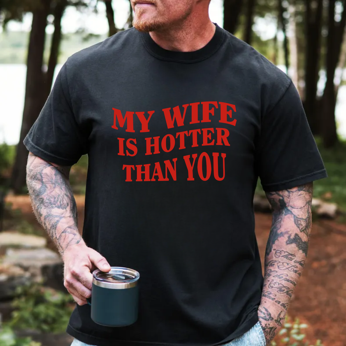 My Wife is Hotter Than You - Red or White (Personalize Color)