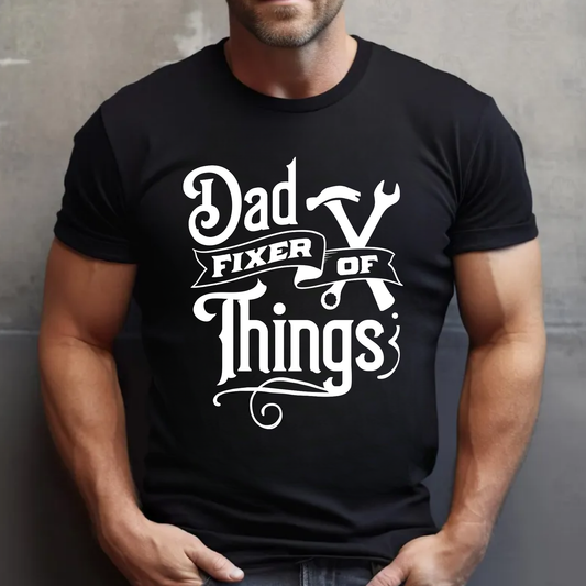 Dad Fixer of Things - BLACK OR WHITE Design