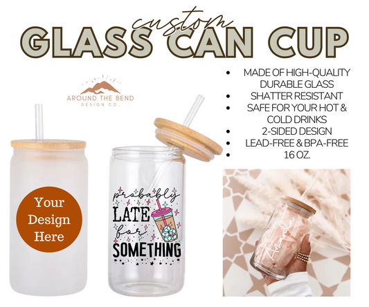 Custom 16 oz Glass Can Cup - You Choose the Design